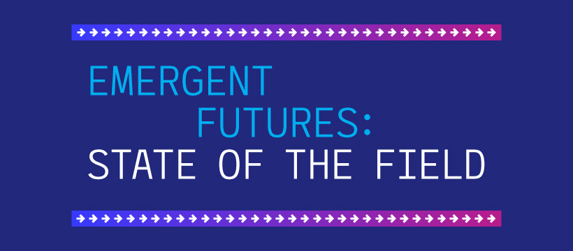Featured Image for Emergent Futures: State of the Field